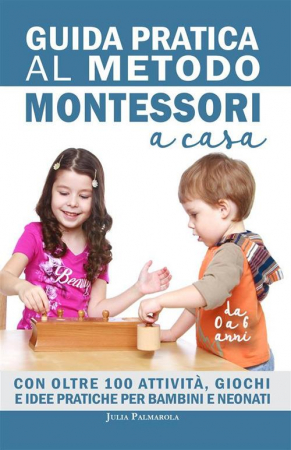 Guida pratica al metodo Montessori a casa